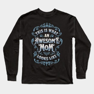 This Is What an Awesome Mom Looks Like Long Sleeve T-Shirt